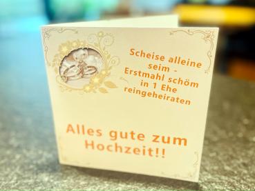 Grußkarte Hochzeit "Scheise alleine seim. Erstmahl schöm in 1 Ehe reingeheiraten!" gefalzt auf Quadrat 14,8 cm x 14,8 cm + Umschlag